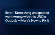 Error: “Something unexpected went wrong with this URL” in Outlook – Here’s How to Fix It