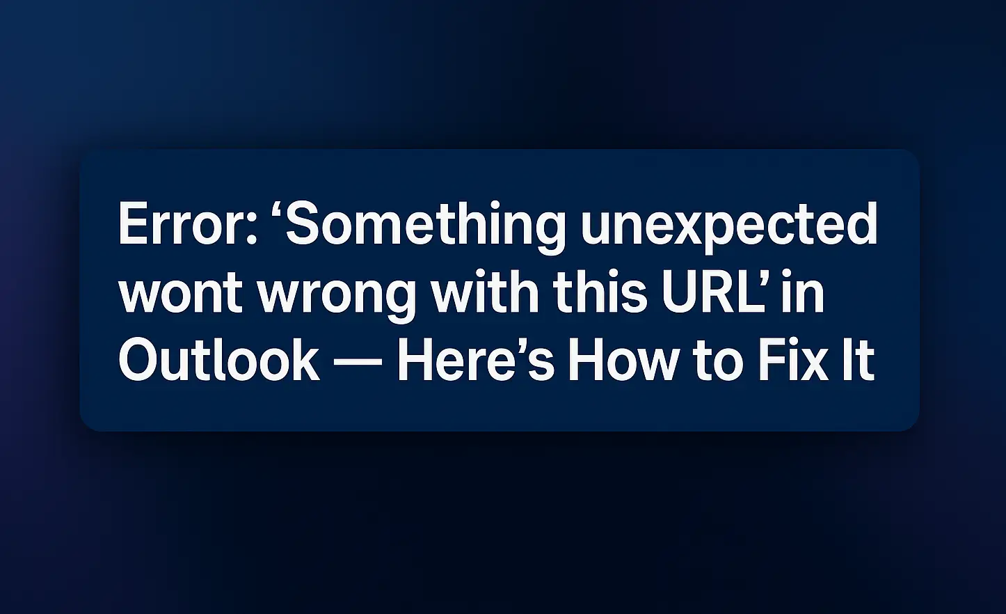 Error: “Something unexpected went wrong with this URL” in Outlook – Here’s How to Fix It Error: “Something unexpected went wrong with this URL” in Outlook – Here’s How to Fix It