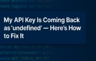 My API Key Is Coming Back as “undefined” — Here’s How to Fix It