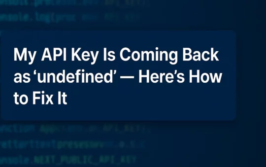 My API Key Is Coming Back as “undefined” — Here’s How to Fix It My API Key Is Coming Back as “undefined” — Here’s How to Fix It
